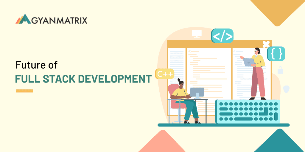 Why Full Stack Development Companies Are the Future of Software Development?