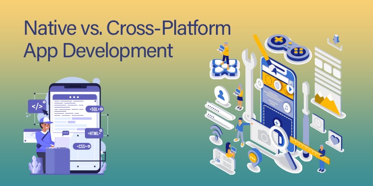 Native vs. Cross-Platform App Development